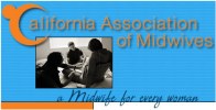 California Association of Midwives a midwife for every woman California Association of Midwives a midwife for every woman