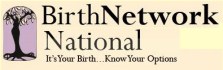 BirthNetwork National a non-profit organization to support anyone seeking information, resources and support for healthy, respectful maternity care BirthNetwork National a non-profit organization to support anyone seeking information, resources and support for healthy, respectful maternity care